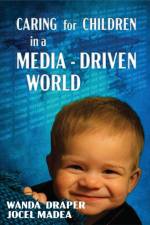 CARING FOR CHILDREN IN A MEDIA-DRIVEN WORLD af Wanda Draper