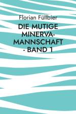 Die mutige Minerva-Mannschaft - Band 1 af Florian Füllbier