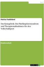 Das Kniegelenk. Das Patellaspitzensyndrom und Therapiemaßnahmen für den Volleyballsport af Patrice Fankhänel