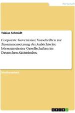Corporate Governance Vorschriften zur Zusammensetzung der Aufsichtsräte börsennotierter Gesellschaften im Deutschen Aktienindex af Tobias Schmidt