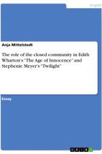 The role of the closed community in Edith Wharton¿s ¿The Age of Innocence¿ and Stephenie Meyer¿s ¿Twilight¿ af Anja Mittelstedt