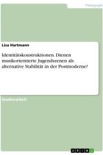Identitätskonstruktionen. Dienen musikorientierte Jugendszenen als alternative Stabilität in der Postmoderne? af Lisa Hartmann