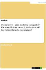 E-Commerce ¿ eine moderne Goldgrube? Wie vorteilhaft ist es noch, in das Geschäft des Online-Handels einzusteigen? af Marie K.