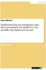 Implementierung der strategischen Ziele des Unternehmens XY GmbH & Co. KG mit Hilfe einer Balanced Scorecard af Steve Mitchel