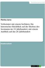 Verheiratet mit einem Seebären. Ein historischer Rückblick auf die Ehefrau des Seemanns im 19. Jahrhundert, mit einem Ausblick auf das 20. Jahrhundert af Florina Jurca