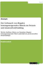 Der Gebrauch von illegalen leistungssteigernden Mitteln im Freizeit- und Amateurbodybuilding af Anonymous