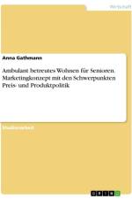 Ambulant betreutes Wohnen für Senioren. Marketingkonzept mit den Schwerpunkten Preis- und Produktpolitik af Anna Gathmann