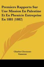 Premiers Rapports Sur Une Mission En Palestine Et En Phenicie Entreprise En 1881 (1882) af Charles Clermont-Ganneau