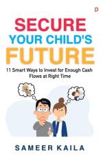 Secure Your Child's Future af Sameer Kaila