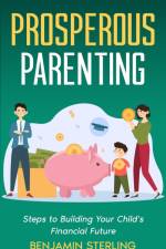 Prosperous Parenting af Benjamin Sterling