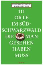 111 Orte im Südschwarzwald, die man gesehen haben muss af Ralf H. Dorweiler