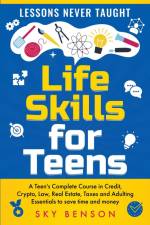 Life Skills for Teens - Lessons Never Taught af Sky Benson