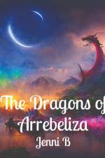 The Dragons of Arrebeliza af Jenni B