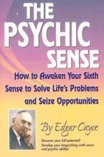 The Psychic Sense: How to Awaken Your Sixth Sense to Solve Life's Problems and Seize Opportunities af Edgar Cayce