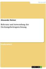 Relevanz und Anwendung der Deckungsbeitragsrechnung af Alexander Reimer