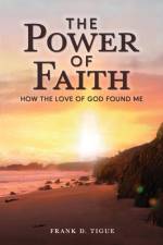 The Power of Faith af Frank D Tigue