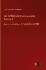 Les confessions de Jean-Jacques Bouchard af Jean Jacques Bouchard