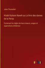Kitabi Kulsum Naneh ou Le livre des dames de la Perse