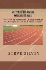 Successful SPEED Training Methods For All Sports af Coach Steve Silvey