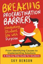 Breaking Procrastination Barriers - Navigating Student Life with Purpose af Sky Benson