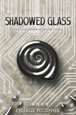 Shadowed Glass af Charlie Pulsipher