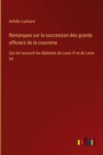 Remarques sur la succession des grands officiers de la couronne