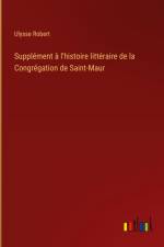 Supplément à l'histoire littéraire de la Congrégation de Saint-Maur af Ulysse Robert