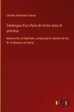 Catalogue d'un choix de livres rares et précieux af Charles Alexandre Ganay