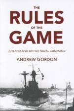 The Rules of the Game: Jutland and British Naval Command af Andrew Gordon