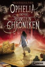 Ophelia und die Bernsteinchroniken af Mechthild Glaser
