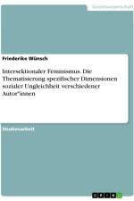 Intersektionaler Feminismus. Die Thematisierung spezifischer Dimensionen sozialer Ungleichheit verschiedener Autor*innen af Friederike Wünsch