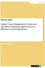 Supply Chain Management in Sales and Operations Planning. Improvement in Efficiency and Saving Money af Thomas Jacob