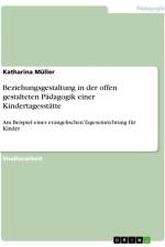 Beziehungsgestaltung in der offen gestalteten Pädagogik einer Kindertagesstätte af Katharina Müller