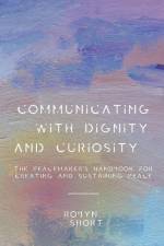 Communicating With Dignity and Curiosity af Robyn Short