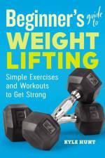 Beginner's Guide to Weight Lifting af Kyle Hunt