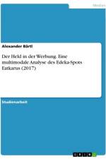 Der Held in der Werbung. Eine multimodale Analyse des Edeka-Spots Eatkarus (2017) af Alexander Bartl