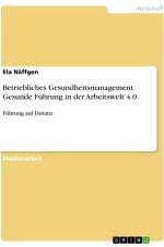 Betriebliches Gesundheitsmanagement. Gesunde Führung in der Arbeitswelt 4.0 af Ela Näffgen