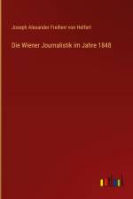 Die Wiener Journalistik im Jahre 1848 af Joseph Alexander Freiherr Von Helfert