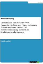 Die Selektion der Massenmedien. Gegenüberstellung von Niklas Luhmanns Theorie und dem Einfluss der Kommerzialisierung auf mediale Selektionsentscheidungen af Hannah Kersting