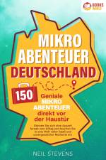 Mikroabenteuer Deutschland - 150 geniale Mikroabenteuer direkt vor der Haustür: Gönnen Sie sich eine Auszeit fernab vom Alltag und tauchen Sie in eine Welt voller Spaß und unvergesslicher Momente ein af Neil Stevens