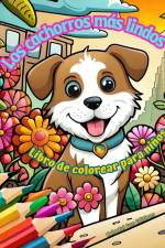Los cachorros más lindos - Libro de colorear para niños - Escenas creativas y divertidas de risueños perritos af Colorful Fun Editions