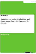Digitalisierung im Bereich Building und Construction. Bauen 4.0. Bauwesen der Zukunft af Mark Mann