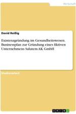 Existenzgründung im Gesundheitswesen. Businessplan zur Gründung eines fiktiven Unternehmens Salutem AK GmbH af David Reißig