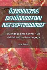 ÜLIMAALNE DEHÜDRAATORI RETSEPTIRAAMAT af Anu Teder