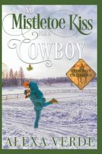 No Mistletoe Kiss for a Cowboy af Alexa Verde