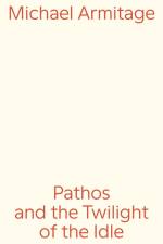 Michael Armitage. Pathos and the Twilight of the Idle af Thomas D. Trummer