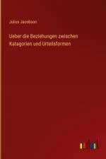 Ueber die Beziehungen zwischen Katagorien und Urteilsformen af Julius Jacobson