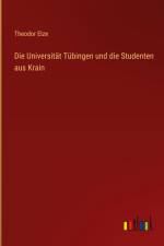 Die Universität Tübingen und die Studenten aus Krain af Theodor Elze