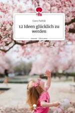 12 Ideen glücklich zu werden. Life is a Story - story.one af Guru Pathik