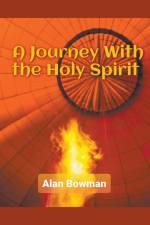 A Journey With The Holy Spirit af Alan Bowman